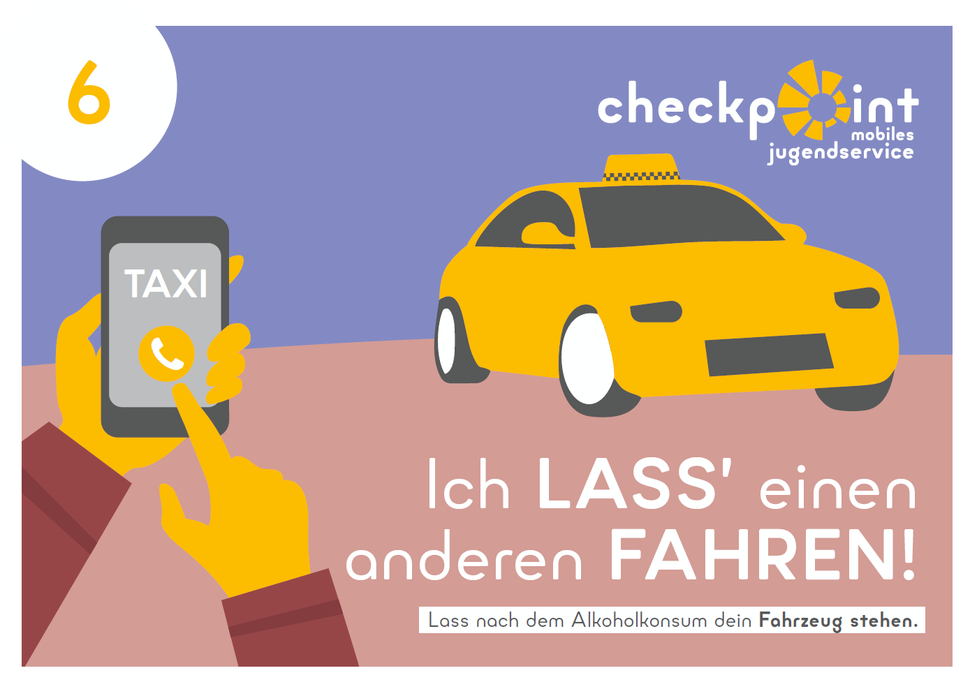 TIPP_6_HR_SU_Alkohol Lass dein Fahrzeug stehen. Fahr nicht mit Alkoholisierten mit.